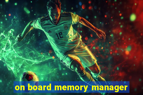 on board memory manager